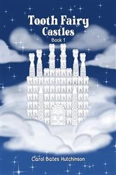 Book cover of Tooth Fairy Castles (Book 1) by Carol Bates Hutchinson