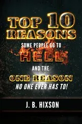 Book cover of Top 10 Reasons Why Some People Go to Hell by J.B. Hixson