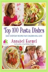 Book cover of Top 100 Pasta Dishes by Annabel Karmel