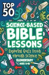 Book cover of Top 50 Science-Based Bible Lessons by Rose Publishing
