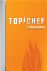 Book cover of Top Chef: The Quickfire Cookbook by Bravo Media