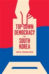 Book cover of Top-Down Democracy in South Korea by Erik Mobrand