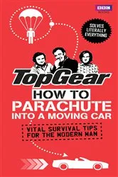 Book cover of Top Gear: How to Parachute into a Moving Car by Unknown