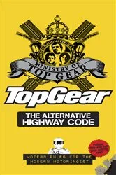 Book cover of Top Gear: The Alternative Highway Code by Ministry of Top Gear