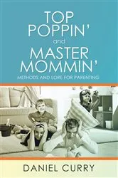 Book cover of Top Poppin' And Master Mommin' by Daniel Curry
