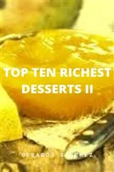 Book cover of Top Ten Richest Desserts II by Gerardo