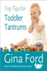 Book cover of Top Tips for Toddler Tantrums by Gina Ford