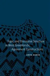 Book cover of Topic and Discourse Structure in West Greenlandic Agreement Constructions by Anna Berge