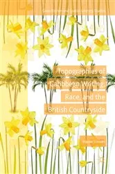 Book cover of Topographies of Caribbean Writing, Race, and the British Countryside by Joanna Johnson