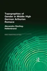 Book cover of Topographies of Gender in Middle High German Arthurian Romance by Alexandra Sterling-Hellenbrand