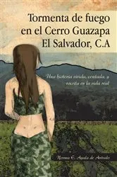 Book cover of Tormenta De Fuego En El Cerro Guazapa El Salvador, C.A by Norma E. Ayala de Arévalo