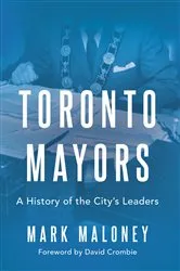 Book cover of Toronto Mayors by Mark Maloney