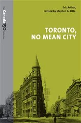 Book cover of Toronto, No Mean City by Eric Arthur