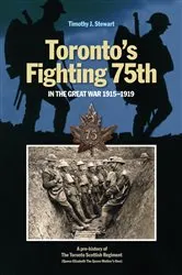 Book cover of Toronto’s Fighting 75th in the Great War 1915–1919 by Timothy J. Stewart
