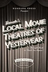 Book cover of Toronto's Local Movie Theatres of Yesteryear by Doug Taylor