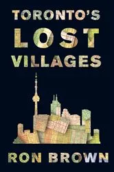 Book cover of Toronto's Lost Villages (2nd ed.) by Ron Brown
