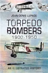 Book cover of Torpedo Bombers, 1900–1950 by Jean-Denis Lepage