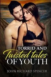Book cover of Torrid and Twisted Tales of Youth by MR JOHN RICHARD RICHARD RICHARD SPENCER