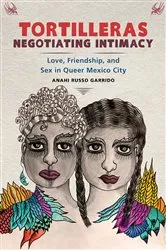 Book cover of Tortilleras Negotiating Intimacy by Anahi Russo Garrido