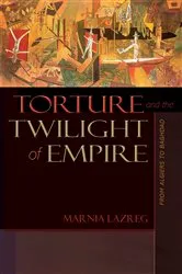 Book cover of Torture and the Twilight of Empire by Marnia Lazreg