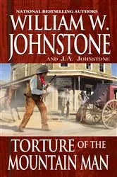Book cover of Torture of the Mountain Man by William W. Johnstone