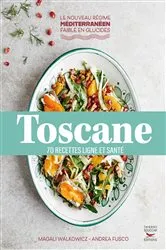 Book cover of Toscane : 70 recettes ligne et santé by Magali Walkowicz