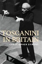 Book cover of Toscanini in Britain by Christopher Dyment