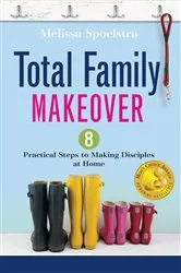Book cover of Total Family Makeover by Melissa Spoelstra