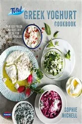 Book cover of Total Greek Yoghurt Cookbook: Over 120 fresh and healthy ideas for Greek yoghurt by Sophie Michell