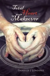 Book cover of Total Heart Makeover by Danielle J Londere