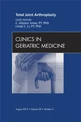 Book cover of Total Joint Arthroplasty, An Issue of Clinics in Geriatric Medicine by Jones PT, PhD, C. Allyson