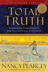 Book cover of Total Truth (Study Guide Edition - Trade Paperback) by Nancy Pearcey