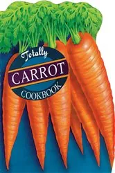 Book cover of Totally Carrot Cookbook by Helene Siegel
