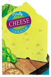 Book cover of Totally Cheese Cookbook by Helene Siegel