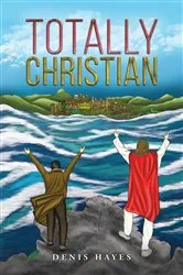 Book cover of Totally Christian by Denis Hayes