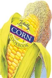 Book cover of Totally Corn Cookbook by Helene Siegel