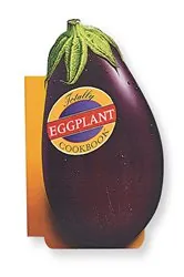 Book cover of Totally Eggplant Cookbook by Helene Siegel