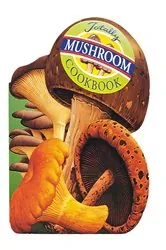 Book cover of Totally Mushroom Cookbook by Helene Siegel
