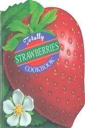 Book cover of Totally Strawberries Cookbook by Helene Siegel