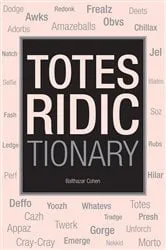 Book cover of Totes Ridictionary by Balthazar Cohen