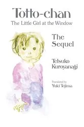 Book cover of Totto-chan, the Little Girl at the Window: The Sequel by Tetsuko Kuroyanagi