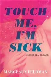 Book cover of Touch Me, I'm Sick by Margeaux Feldman