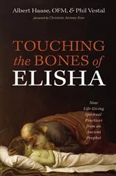 Book cover of Touching the Bones of Elisha by Albert OFM Haase