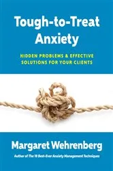 Book cover of Tough-to-Treat Anxiety: Hidden Problems & Effective Solutions for Your Clients by Margaret Wehrenberg