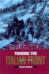 Book cover of Touring the Italian Front, 1917–1919 by Francis Mackay