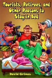 Book cover of Tourists, Retirees, and Other Reasons to Stay in Bed by David Grimes