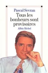 Book cover of Tous les bonheurs sont provisoires by Pascal Sevran