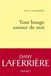 Book cover of Tout bouge autour de moi by Dany Laferrière