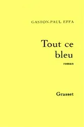 Book cover of Tout ce bleu by Gaston-Paul Effa