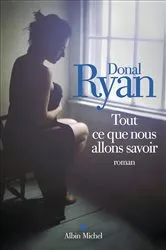 Book cover of Tout ce que nous allons savoir by Donal Ryan